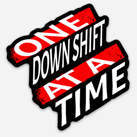 ONE DOWNSHIFT AT A TIME - STICKER – MONSTER MOUNT